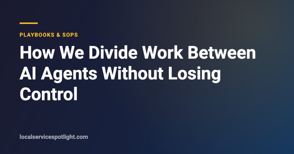 Title card: How We Divide Work Between AI Agents Without Losing Control — Local Service Spotlight